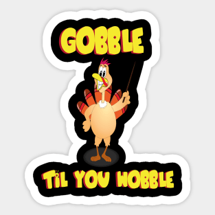 GOBBLE TIL YOU WOBBLE FUNNY Sticker